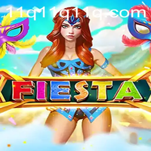 Exploring the Vibrant World of Fiesta: The 11q Update